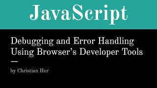 JavaScript - Debugging and Error Handling with browser web developer tools