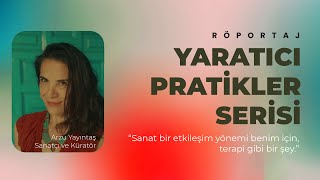 Sanatçı Arzu Yayıntaş ile sanat, yaratıcılık ve günümüzde sanat dünyası hakkında konuştuk.