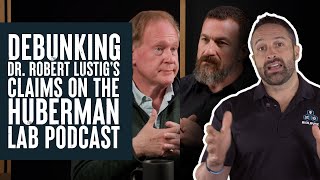 Debunking Dr. Robert Lustig's Claims from The Huberman Lab Podcast | Educational Video | Biolayne