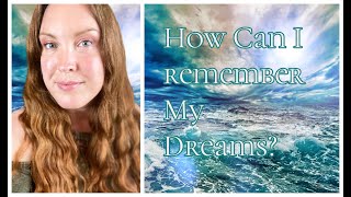How Can I remember My Dreams? - How to Improve Dream Recall