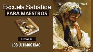 Escuela Sabática | Lección 10 | Los Últimos Días | Lección para MAESTROS