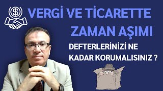 VERGİ VE TİCARETTE ZAMAN AŞIMI | DEFTERLERİNİZİ NE KADAR KORUMALISINIZ ?