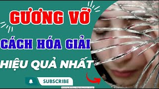 Cách Hóa Giải Khi Làm Vỡ Gương Để Tránh Gặp Chuyện Xui Xẻo Không May