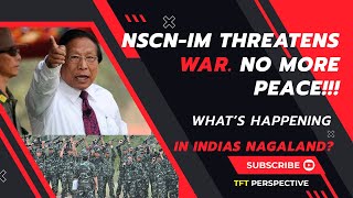 Breaking Down the NSCN(IM) Threat: Nagaland Ceasefire at Risk!