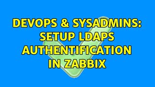 DevOps & SysAdmins: Setup LDAPS authentification in Zabbix (3 Solutions!!)