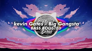 Kevin Gates - Big Gangsta [Bass Boosted] 🔊