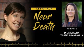 Let's Talk Near Death - The NDE of Dr. Natasha Tassell Matamua