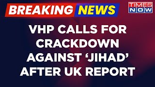 Breaking News | VHP Calls For A Crackdown To Tackle Islamic Terror 'Jihad' | Latest Updates