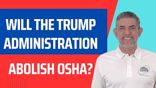 Will The Trump Administration Abolish OSHA?