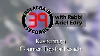 Kashering a Counter Top for Pesach