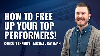 How to Free Up the Top Performers at Your Agency | Conduit Experts | Michael Bateman
