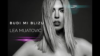 Lea Mijatović - Budi mi blizu (Official lyrics video 2021)