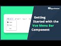 Getting Started with the Vue Menu Bar Component