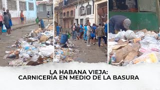 La Habana Vieja: Carnicería en medio de la basura