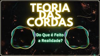 Teoria Das Cordas: Os Pilares Do Universo De 10 Dimensões