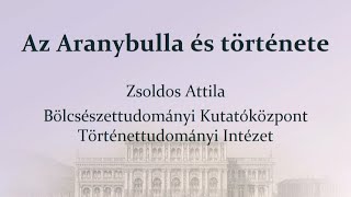 Az Aranybulla és története | Zsoldos Attila előadása