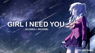 Girl I Need You - Baaghi 2 (Slowed + Reverb) | Epic Rhythms