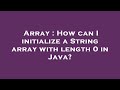 Array : How can I initialize a String array with length 0 in Java?