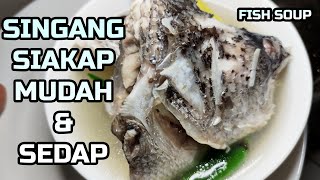 SUP SINGGANG IKAN SIAKAP SIMPLE CEPAT DAN PALING SEDAP | RECIPE ORANG TUA | EASY FISH SOUP DELICIOUS