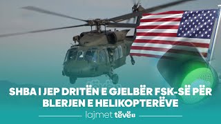 SHBA i jep dritën e gjelbër FSK-së për blerjen e helikopterëve