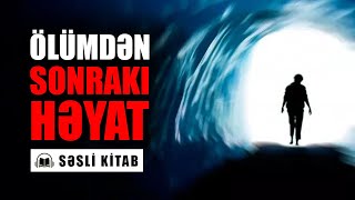 ÖLÜMDƏN SONRAKI HƏYAT | AUDİO KİTAB | tövbəzamanı