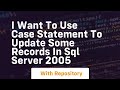 i want to use case statement to update some records in sql server 2005