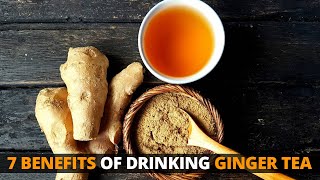 Ginger Tea: 7 Benefits of Drinking Ginger Tea One Glass a Day