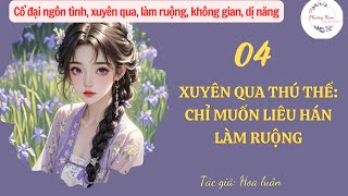 Tập 04 : Xuyên qua thú thế: Chỉ muốn liêu hán làm ruộng | cổ ngôn, không gian, dị năng