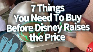 7 Things You Need To Buy Before Disney Raises the Price