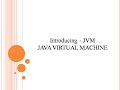 Introducing - JVM ( Java Virtual Machine ) & Architecture