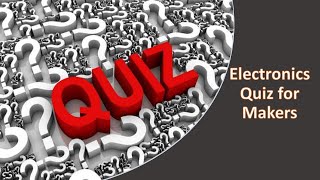 Electronics Quiz for Makers \u0026 Arduino Enthusiasts