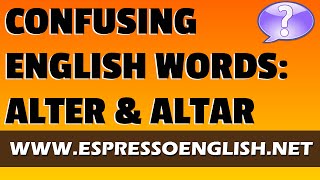 Learn Confusing English Words - ALTAR and ALTER