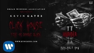 Kevin Gates - Click House feat. OG Boobie Black [ Audio]