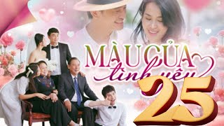 MÀU CỦA TÌNH YÊU - TẬP 25 FULL THVL1