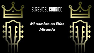 Mi nombre es Elías Miranda - El Rey del Corrido