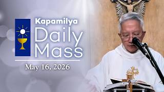 May 16, 2026 | Asking with Faith, Living in His Love | Kapamilya Daily Mass