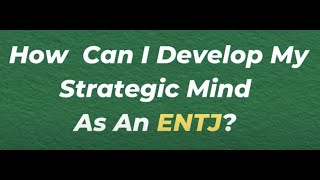 How Can I Develop My Strategic Mind As An ENTJ? | 10 Min Type Advice | S02:E11