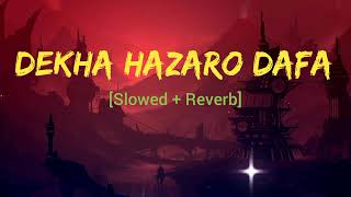 DEKHA HAZARO DAFA Slowed and Reverb | Dekha Hazaro Dafa LoFi Mix | ARIJIT SINGH | PALAK MUCHHAL