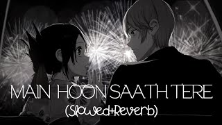 Main Hoon Saath Tere(Slowed+Reverb)