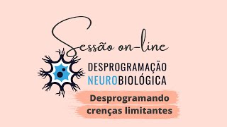 Sessão gratuita - DESPROGRAMAÇÃO NEUROBIOLÓGICA