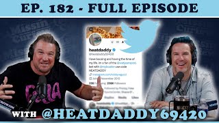 FULL EPISODE (182) - @HeatDaddy69420: Behind the Tweets with Heat Daddy