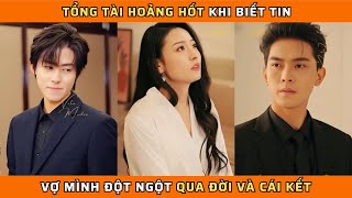 TÌNH YÊU HOANG TÀN - Trọn Bộ | Tổng tài hoảng hốt khi biết tin vợ mình qua đời và cái kết