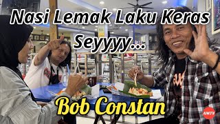 Ajak Melissa jumpa Bob Constant layan Nasi Lemak Laku Keras Seyyy..