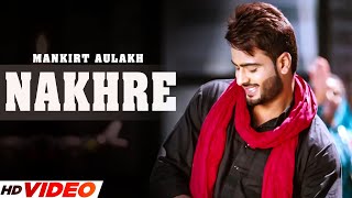 NAKHRE (Official Video) Mankirt Aulakh | Desi Routz | Latest Punjabi Song 2023 | Punjabi Songs 2023