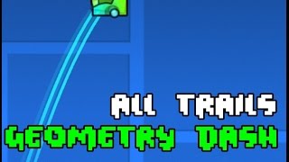 Geometry Dash - ALL Trails