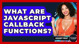 What Are JavaScript Callback Functions? - JavaScript Toolkit