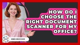 How Do I Choose The Right Document Scanner For My Office? - Admin Career Guide