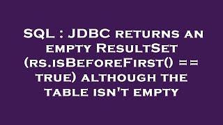 SQL : JDBC returns an empty ResultSet (rs.isBeforeFirst() == true) although the table isn't empty