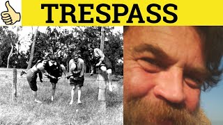 🔵 Trespass - Trespass Meaning - Trespass Examples - Trespass Defined - Formal English