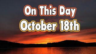 Things That Happened On This Day October 18th